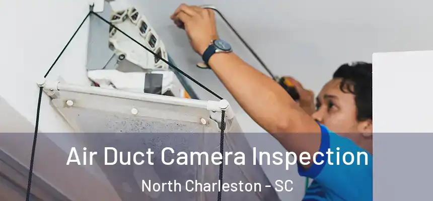  Air Duct Camera Inspection North Charleston - SC