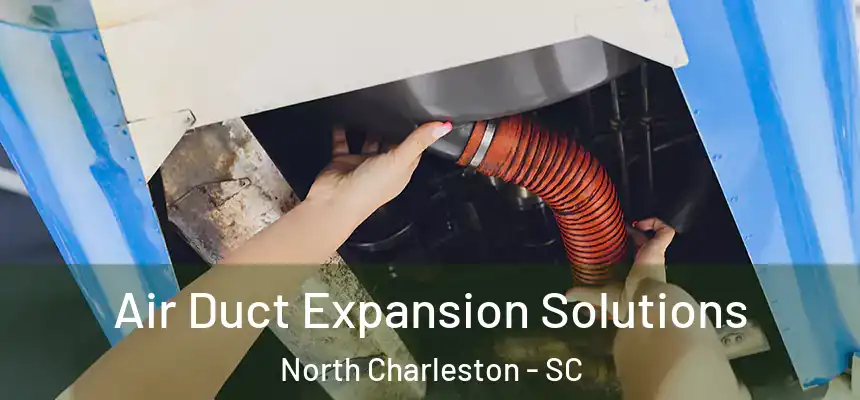  Air Duct Expansion Solutions North Charleston - SC