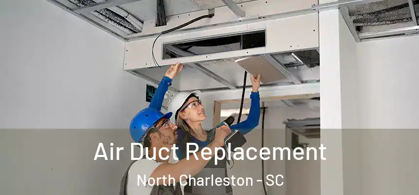  Air Duct Replacement North Charleston - SC