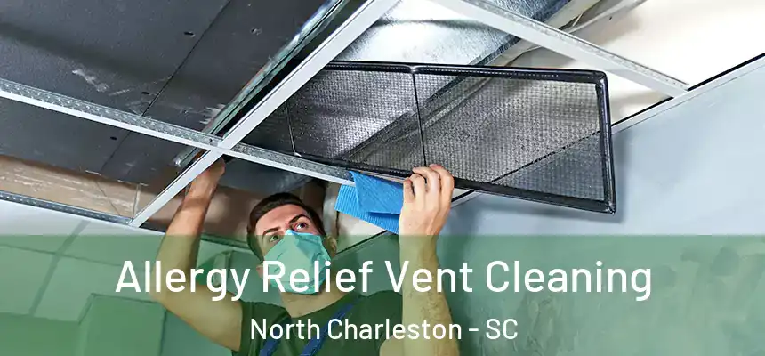  Allergy Relief Vent Cleaning North Charleston - SC