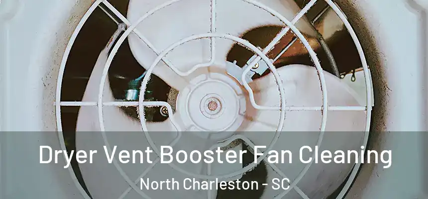 Dryer Vent Booster Fan Cleaning North Charleston - SC