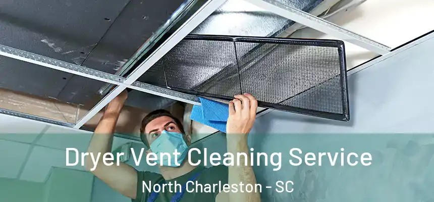  Dryer Vent Cleaning Service North Charleston - SC