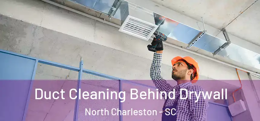  Duct Cleaning Behind Drywall North Charleston - SC