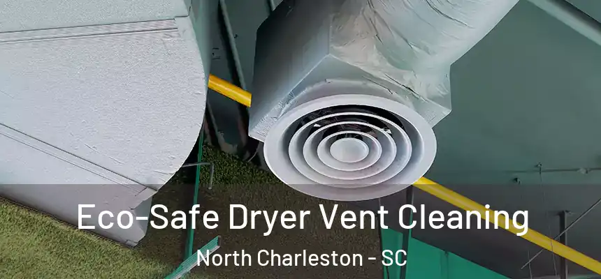  Eco-Safe Dryer Vent Cleaning North Charleston - SC