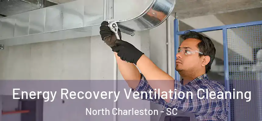  Energy Recovery Ventilation Cleaning North Charleston - SC