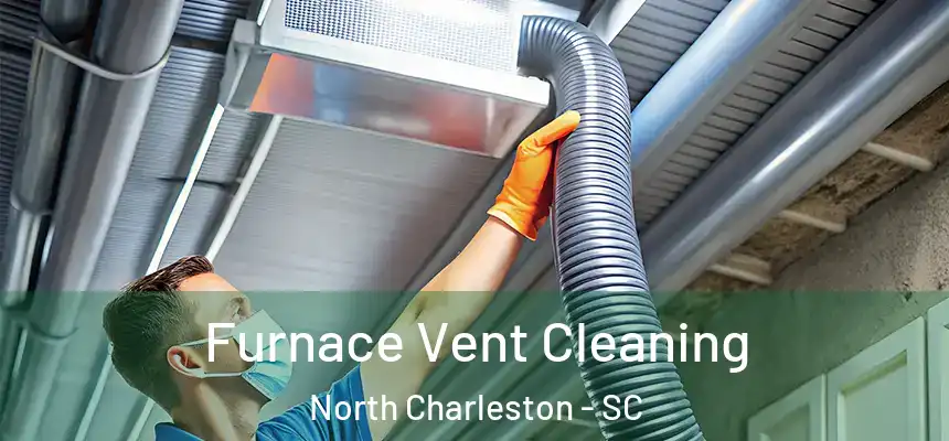  Furnace Vent Cleaning North Charleston - SC