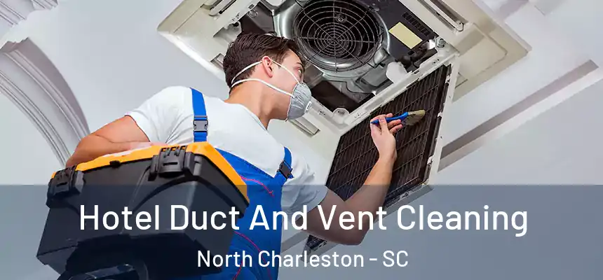  Hotel Duct And Vent Cleaning North Charleston - SC
