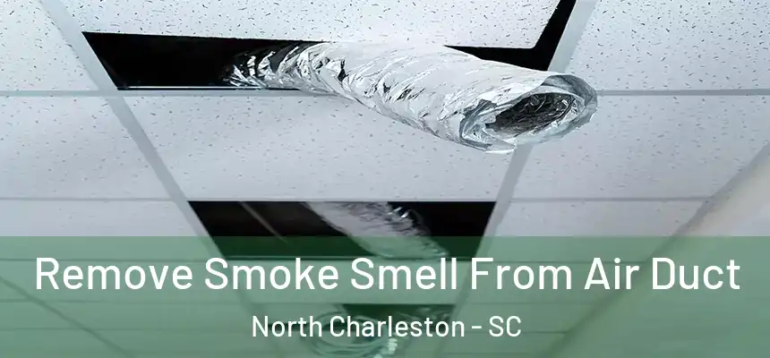  Remove Smoke Smell From Air Duct North Charleston - SC