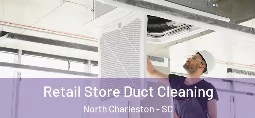  Retail Store Duct Cleaning North Charleston - SC